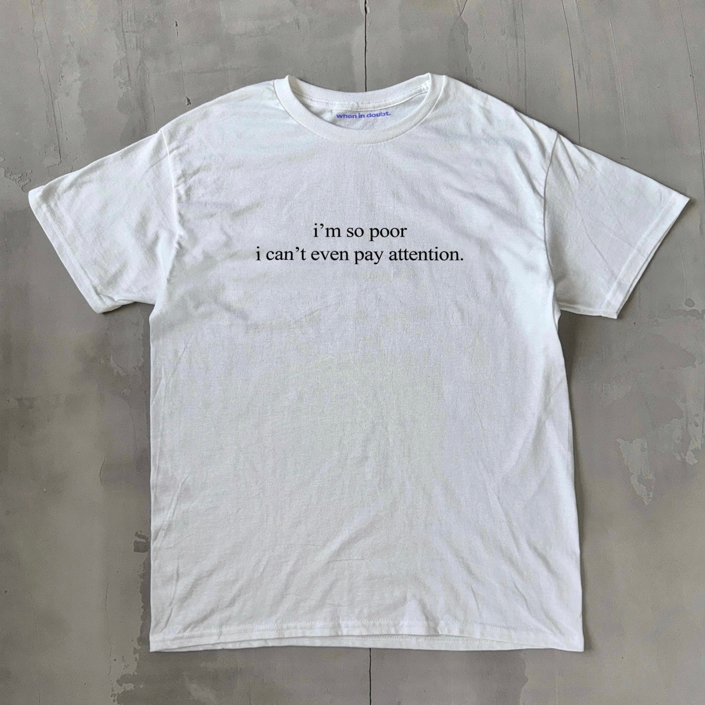 'I'm So Poor I Can't Even Pay Attention' Classic Unisex Tee