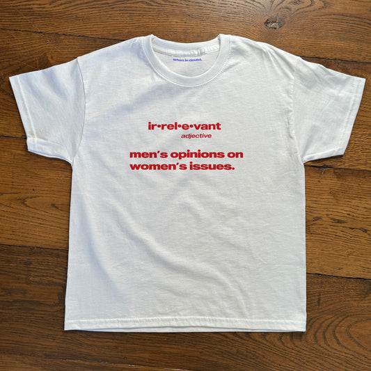 Irrelevant - Men's Opinions On Women's Issues Baby Tee