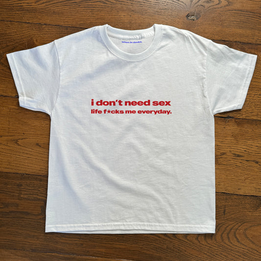 'I Don't Need Sex Life Fucks Me Everyday' Baby Tee