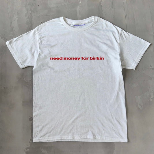 'Need Money For Birkin' Classic Unisex Tee.
